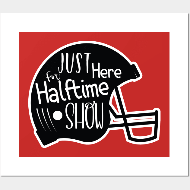 JUST HERE FOR THE HALFTIME SHOW Wall Art by Chichid_Clothes